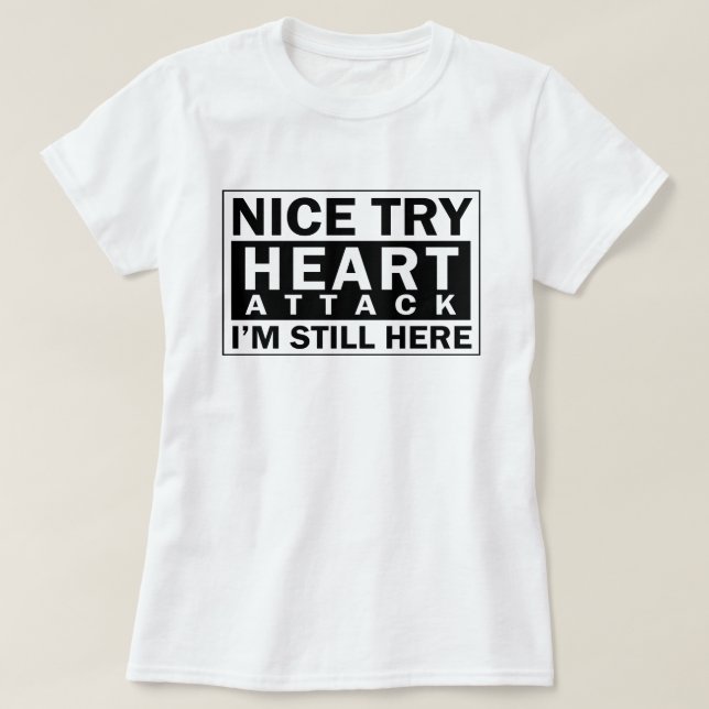 T-shirt Crise cardiaque gentille d'essai je suis toujours (Design devant)
