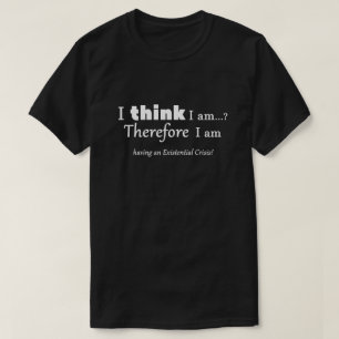 T-shirt Crise existentielle