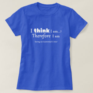 T-shirt Crise existentielle