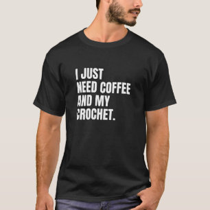 T-shirt Crochet drôle J'ai juste besoin de café et mon Cro