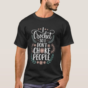 T-shirt Crochetant Je Crochète Pour Ne Pas Étouffer Les Ge