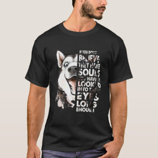 T-shirt Croient qu'ils ont des âmes Chien au visage de Hus