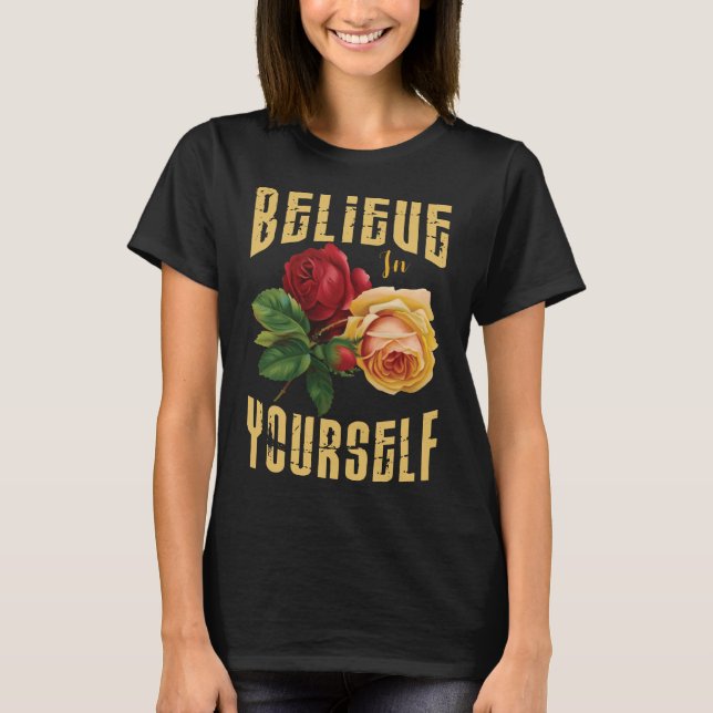 T-shirt Crois En Toi Avec Des Fleurs Roses. (Devant)