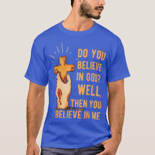 T-shirt Crois-Tu Bien En Dieu, Alors Tu Crois En Moi