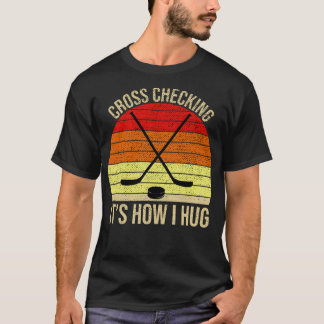 T-shirt Cross Checking It How I Hug Funny Hockey