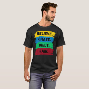 T-shirt Croyez, Chase, Construit, Obtenez le slogan de mot