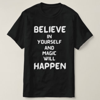 T-shirt Croyez en vous-même et la magie se produira