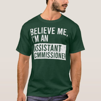 T-shirt Croyez-Moi Je Suis Commissaire Adjoint Funny Reti