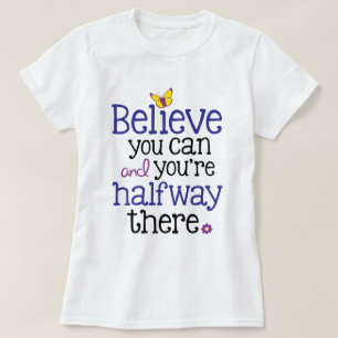 T-shirt Croyez que vous pouvez et vous êtes à mi-chemin