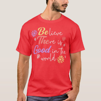 T-shirt Croyez Qu'Il Y A Du Bien Dans Le Monde La Sincérit