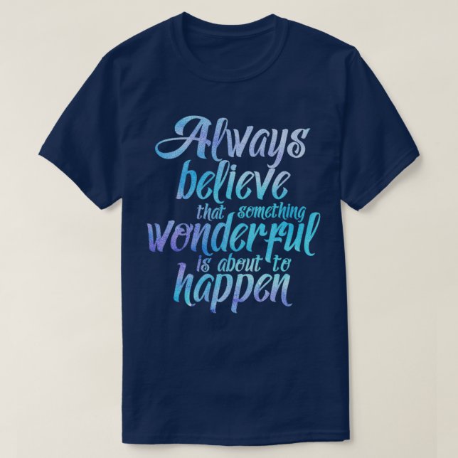 T-shirt Croyez toujours que quelque chose de merveilleux e (Design devant)