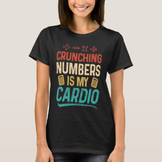 T-shirt Crunching Numbers is my Cardio Accountant