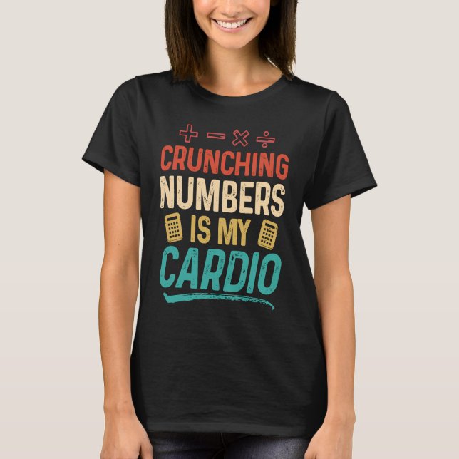 T-shirt Crunching Numbers is my Cardio Accountant (Devant)