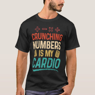 T-shirt Crunching Numbers is my Cardio Accountant
