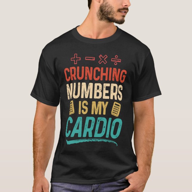 T-shirt Crunching Numbers is my Cardio Accountant (Devant)