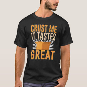 T-shirt Crust Me It Tastes Great Pain Baking 2