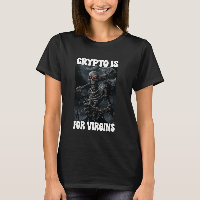 T-shirt Crypto Est Pour Virgins Cringe Skeleton (Devant)