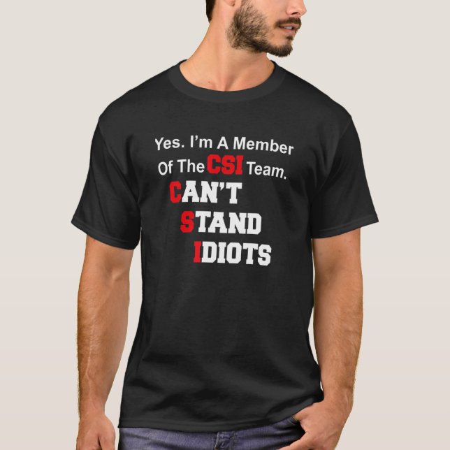 T-shirt CSI Can't Stand Idiots  Saying (Devant)