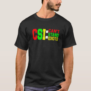 T-shirt CSI ne peut pas supporter les idiots _