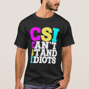 T-shirt Csi ne peut pas supporter les idiots _