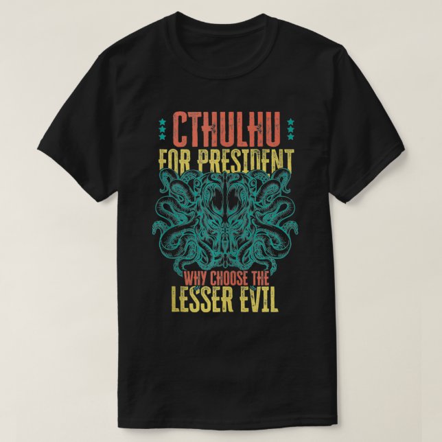 T-shirt Cthulhu For President Why Choose The Lesser Evil S (Design devant)
