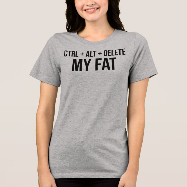 T-Shirt Ctrl Alt Delete My Fat Tri-Blend Shirt (Front)
