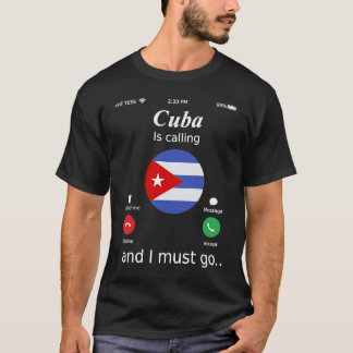 T-shirt Cuba Is Calling and I Must Go Cuba Flag