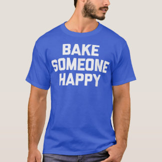 T-shirt Cuire à quelqu'un Happy drôle en disant cuisson sa