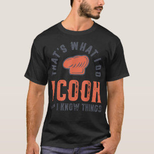 T-shirt Cuisine Ce que je fais Cuisiner Je sais les choses