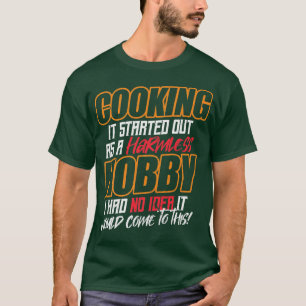 T-shirt CUISINE Il a commencé comme un hobby inoffensif