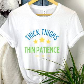 T-shirt Cuisses épaisses, Patience fine - Sasy & Confident
