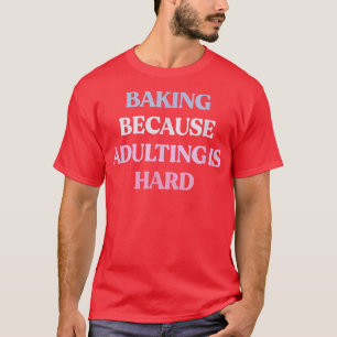 T-shirt Cuisson Drôle Parce Que Adulte Est Dur Sarcastique