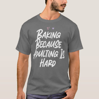 T-shirt Cuisson Parce Que Adulte Est Dur Amour Drôle Sarca