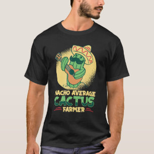 T-shirt Cultivateur de cactus pas moyen Nacho Jardinier d