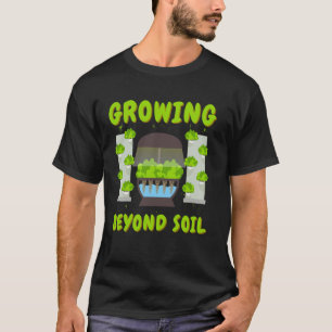 T-shirt Cultiver au-delà de l'hydroponie de sol Jardinage
