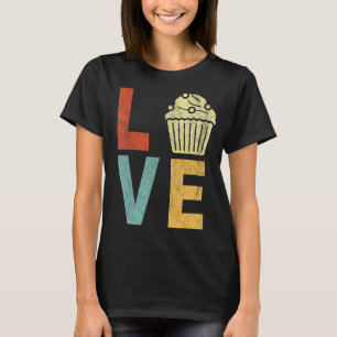 T-shirt Cupcake Love Funny Baking Cupcake Baker Cupcake R