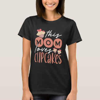 T-shirt Cupcake Mom Baking Mama Baker Chef Dessert Mothers