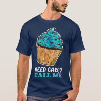 T-shirt Cupcake Need Cake Call Me Baking Baker Chef pâtiss