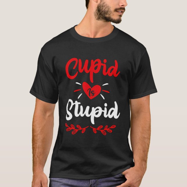 T-shirt Cupidon Est Stupide Anti Valentine'S Day Plaisante (Devant)