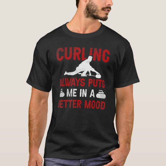T-shirt Curling Always Puts Me In A Better Mood Curling (Devant)
