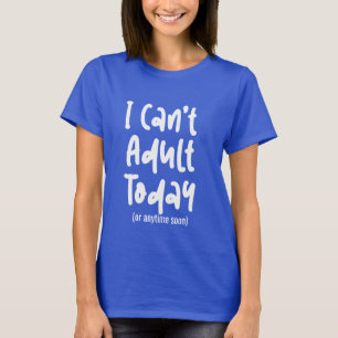 T-shirt Custom ne peut pas adulte aujourd'hui Chemise Drôl