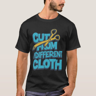 T-shirt Cut From a Different Cloth – Sewing Quote Shirt