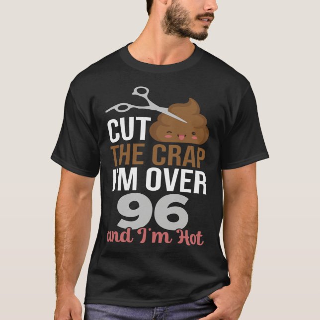T-shirt Cut The Crap I m Over 96 (Devant)