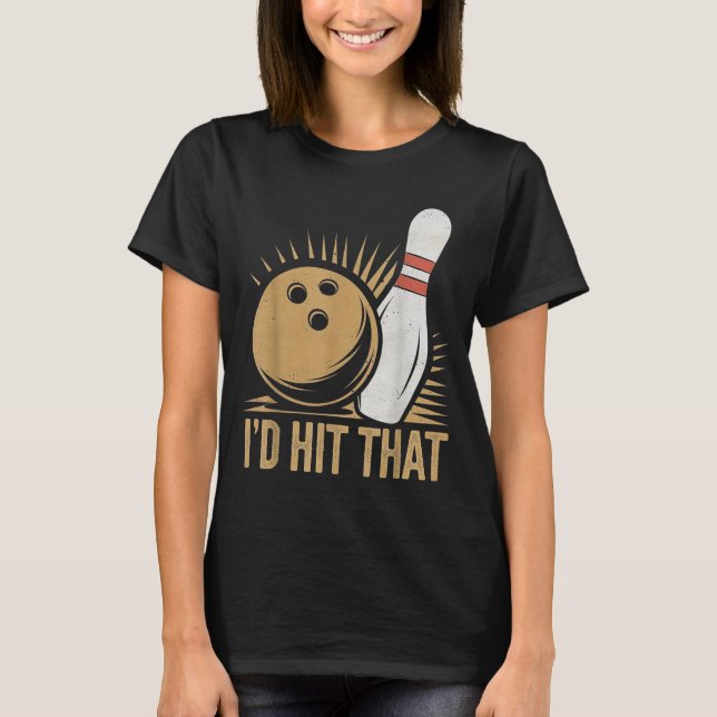 T-shirt Cute And Funny Bowling Gift _ Id Hit That Quote Me (Devant)