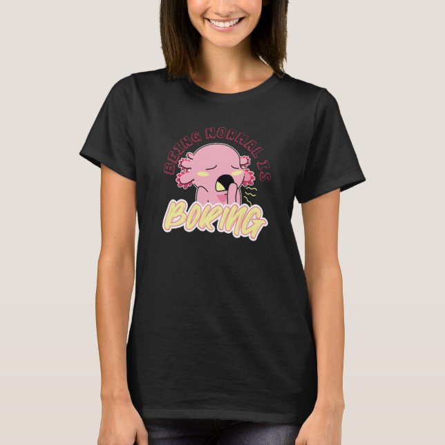 T-shirt Cute Axolotl  animal being normal is boring (Devant)