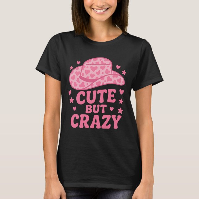 T-shirt Cute But Crazy Pink Cowgirl Hat Design (Devant)