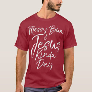 T-shirt Cute Christian Maman Cadeau Femme Messy Bun Jesus