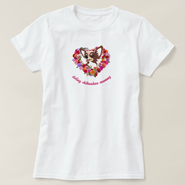 T-shirt cute doting chihuahua mummy roses love heart (Design devant)
