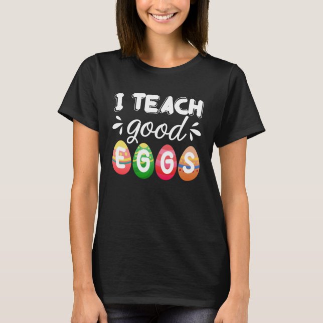T-shirt Cute Easter Teacher  I Teach Good Eggs Easter Teac (Devant)