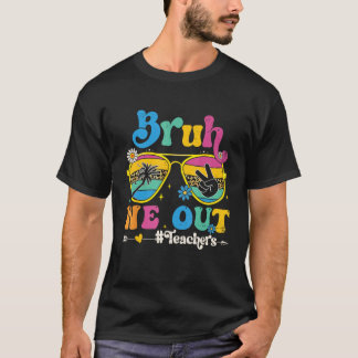 T-shirt Cute End Of School Year Teacher Summer Bruh We Out